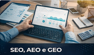 SEO, AEO e GEO: Como aparecer nas pesquisas do Google e das IAs